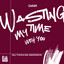 Wasting My Time With You - Extended Mix