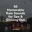 50 Memorable Rain Sounds for Spa & Chilling Out cover