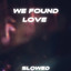 We Found Love (Slowed)