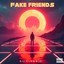 FAKE FRIENDS