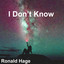 Ronald Hage - I Dont Know