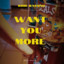 Want you More