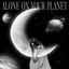 Alone On Your Planet のサムネイル