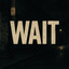 WAIT