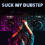 Suck My Dubstep cover