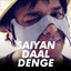 Saiyan Daal Denge cover