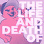 The Life and Death Of cover