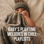 Baby's Playtime Melodies in Chill Playlists cover