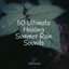 50 Ultimate Healing Summer Rain Sounds cover