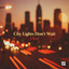 City Lights Don’t Wait