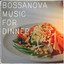 Bossanova Music For Dinner cover