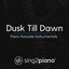Dusk Till Dawn (Originally Performed by ZAYN & Sia) - Piano Karaoke Version