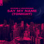 Say My Name (Tonight) - Extended Mix