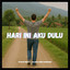 Hari Ini Aku Dulu