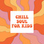 Chill Soul For Kids cover