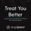 Treat You Better (Originally Performed By Shawn Mendes) - Piano Karaoke Version