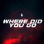 Where Did You Go - Extended Edit