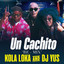 Kola Loka, Dj Yus - UN CACHITO (Latin Remix)