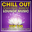 Chill Out Downtempo Ambient Lounge Music Top 100 Best Selling Chart Hits + DJ Mix cover