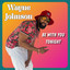 WAYNE JOHNSON - BE WITH YOU TONIGHT