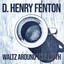 D Henry Fenton - Waltz Around The Truth