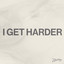 I Get Harder