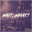 Wait, What? cover