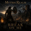 MythicRealm - Break on Me