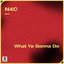 What Ya Gonna Do - Extended Mix