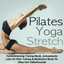 Pilates, Yoga & Stretch - Fettförbränning Träning Musik, Avkopplande Låtar för Efter Träning & Meditation Musik för Hälsa Och Välbefinnande cover