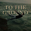TO THE GROUND cover