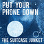 The Suitcase Junket - Put Your Phone Down