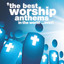 The Best Worship Anthems In The World… Ever! cover