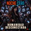 Noche Cero - Humanidad Desconectada