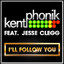 Kentphonik, Jesse Clegg - I'll Follow You