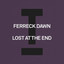 Ferreck Dawn - Lost At The End