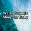 Water Sounds Sleep for Baby cover