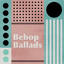 Bebop Ballads cover