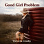 Victoria Crosby - Good Girl Problem