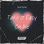 Take It Easy On Me cover