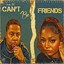 Can't Be Friends