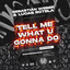 Tell Me What U Gonna Do