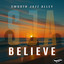 Smooth Jazz Alley - Believe - Single