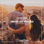 Never Let You Go - Deep Mix