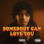 Somebody Can Love You