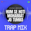 Hum Se Hoti Mohabbat Jo Tumko - Trap Mix cover