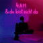 4am & du bist nicht da cover