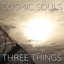 COSMIC SOULS - Three Things