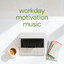 Workday Motivation Music cover