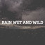 Rain Wet and Wild cover